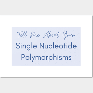 Tell Me About Your Single Nucleotide Polymorphisms Health Posters and Art